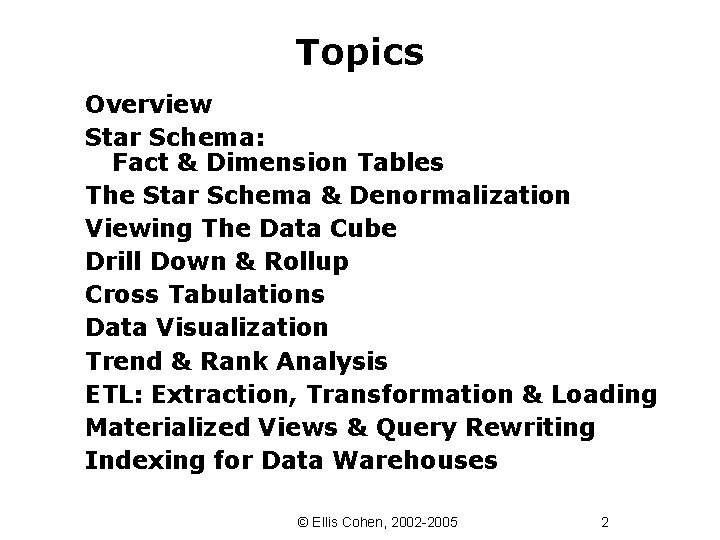 Topics Overview Star Schema: Fact & Dimension Tables The Star Schema & Denormalization Viewing
