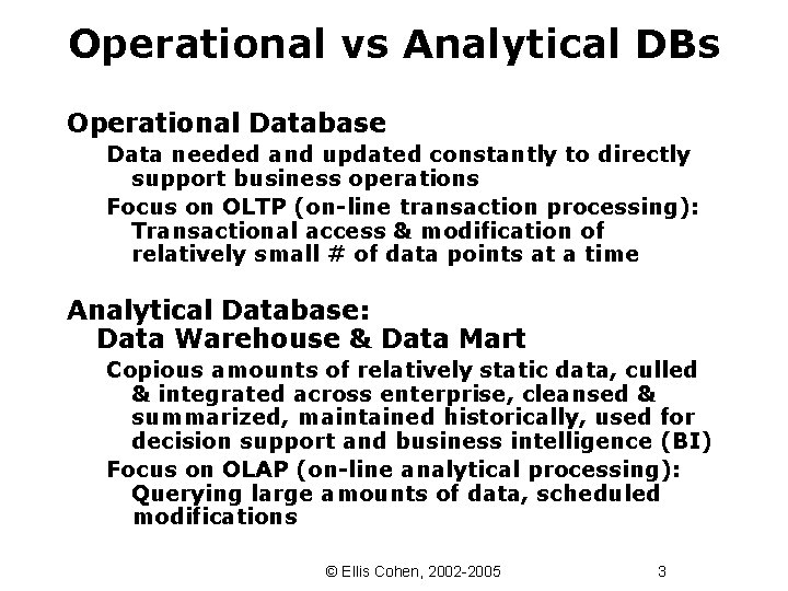 Operational vs Analytical DBs Operational Database Data needed and updated constantly to directly support