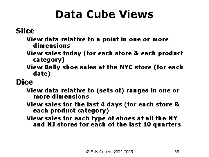 Data Cube Views Slice View data relative to a point in one or more