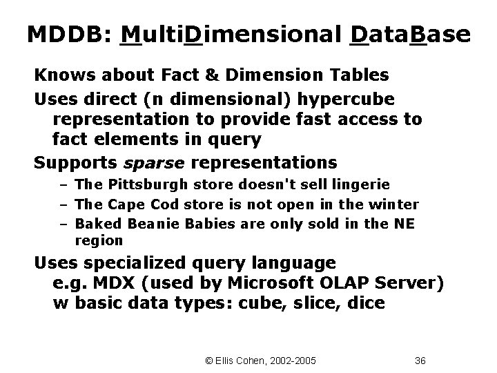 MDDB: Multi. Dimensional Data. Base Knows about Fact & Dimension Tables Uses direct (n