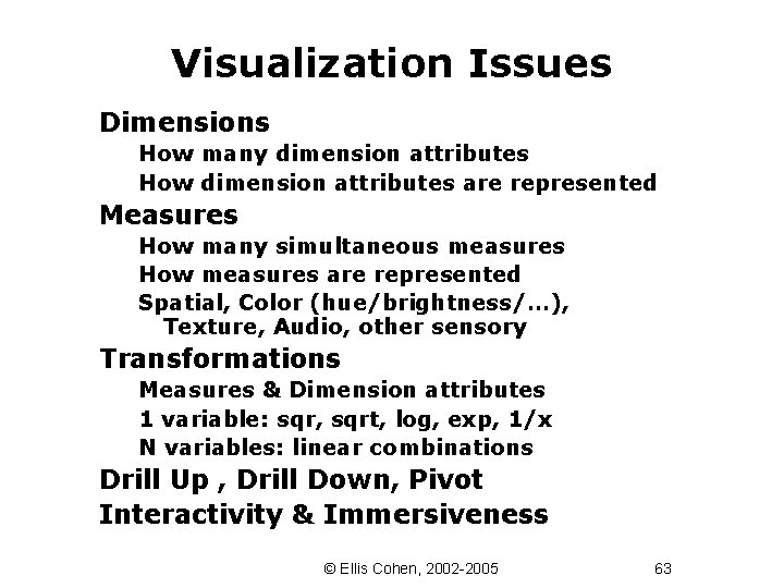 Visualization Issues Dimensions How many dimension attributes How dimension attributes are represented Measures How