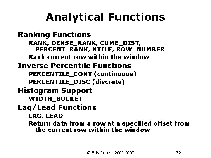 Analytical Functions Ranking Functions RANK, DENSE_RANK, CUME_DIST, PERCENT_RANK, NTILE, ROW_NUMBER Rank current row within