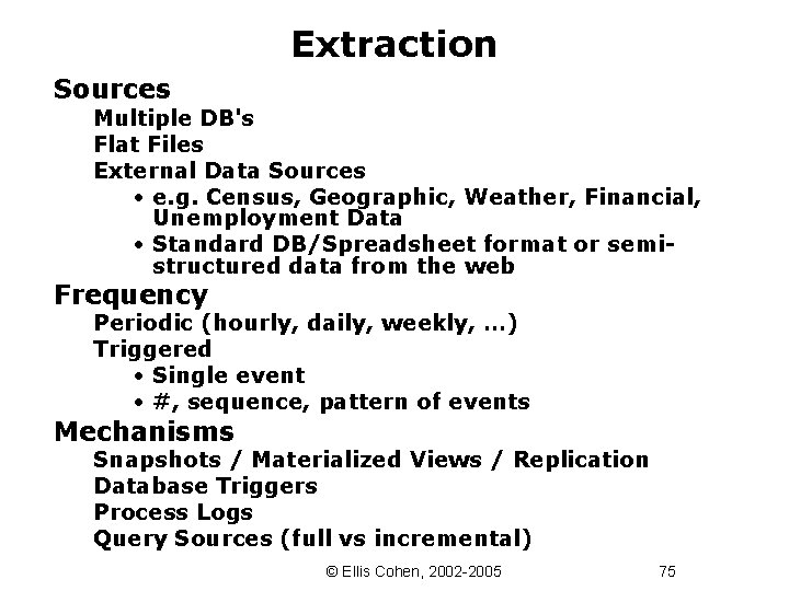 Extraction Sources Multiple DB's Flat Files External Data Sources • e. g. Census, Geographic,