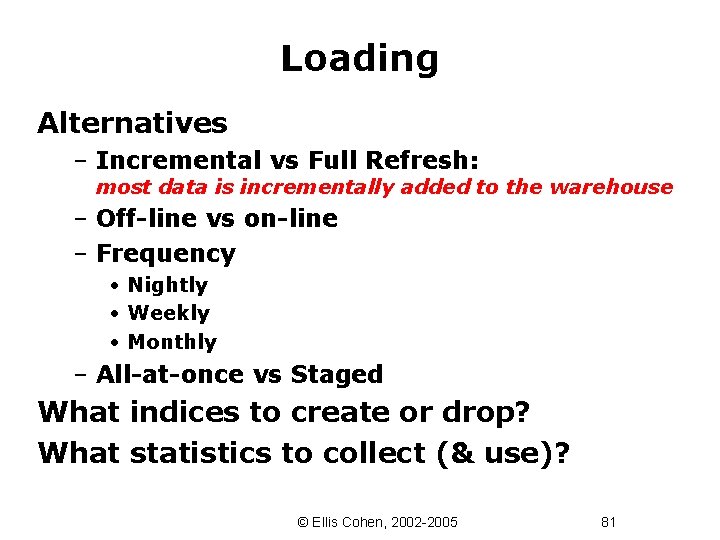 Loading Alternatives – Incremental vs Full Refresh: most data is incrementally added to the