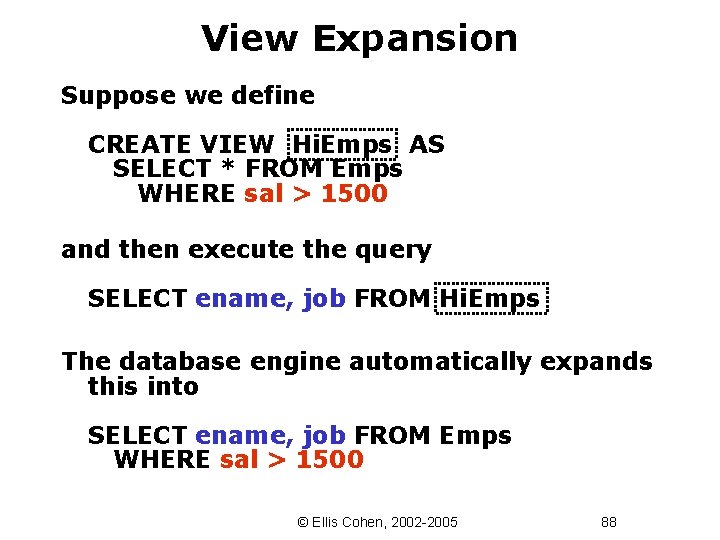 View Expansion Suppose we define CREATE VIEW Hi. Emps AS SELECT * FROM Emps