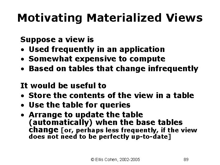 Motivating Materialized Views Suppose a view is • Used frequently in an application •