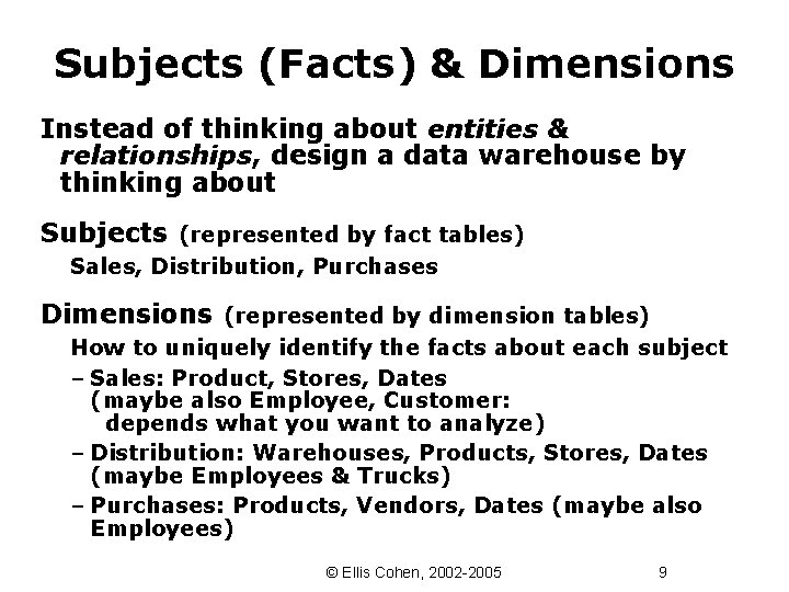 Subjects (Facts) & Dimensions Instead of thinking about entities & relationships, design a data