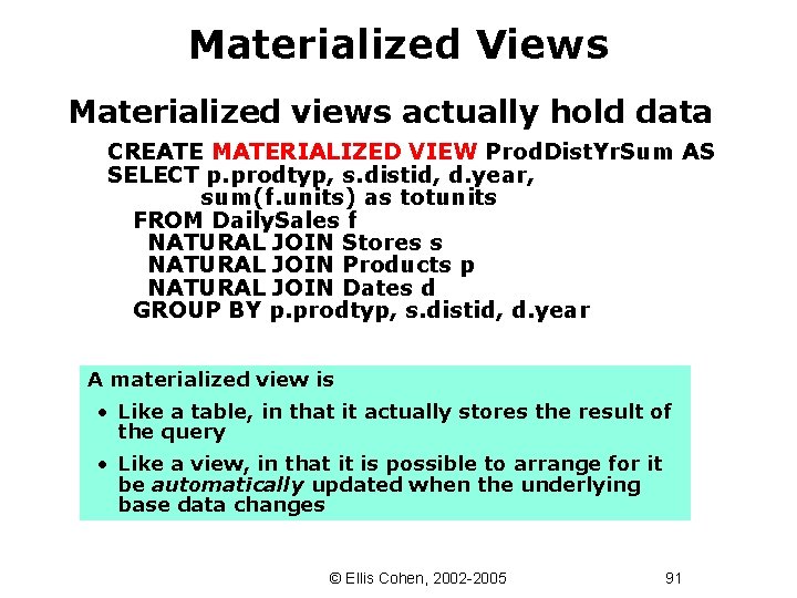 Materialized Views Materialized views actually hold data CREATE MATERIALIZED VIEW Prod. Dist. Yr. Sum