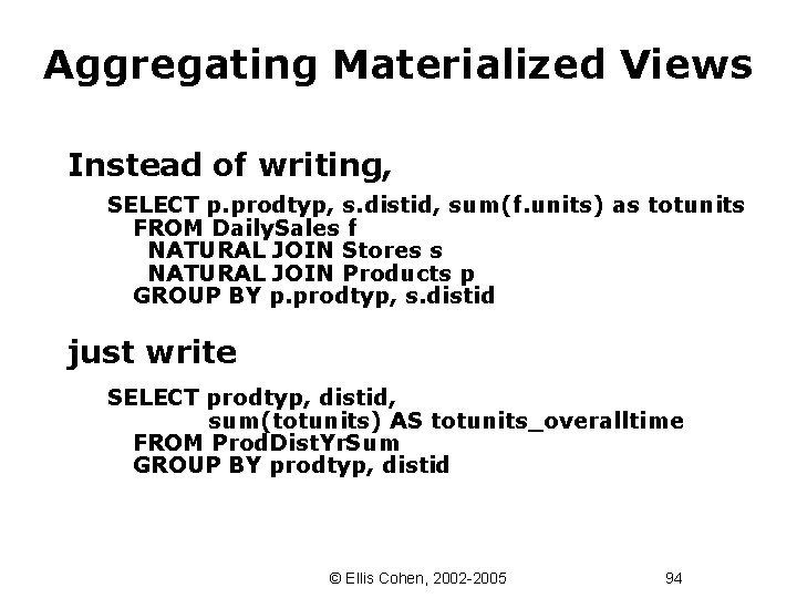 Aggregating Materialized Views Instead of writing, SELECT p. prodtyp, s. distid, sum(f. units) as