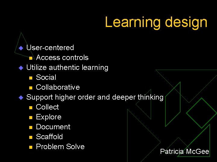 Learning design u u u User-centered n Access controls Utilize authentic learning n Social