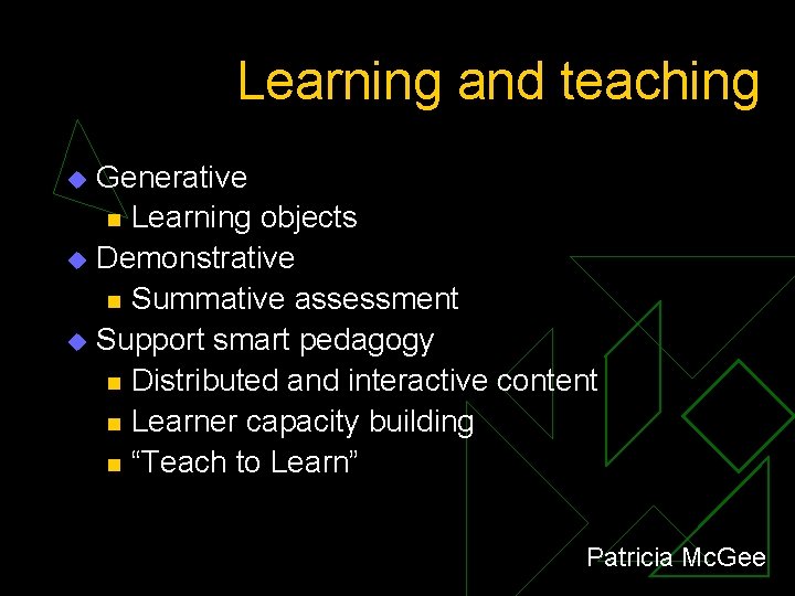 Learning and teaching Generative n Learning objects u Demonstrative n Summative assessment u Support