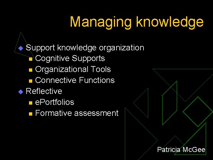 Managing knowledge Support knowledge organization n Cognitive Supports n Organizational Tools n Connective Functions