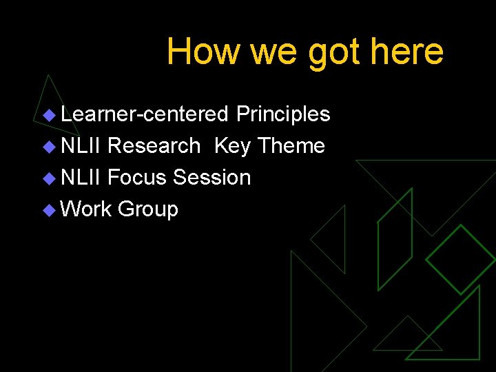 How we got here u Learner-centered Principles u NLII Research Key Theme u NLII