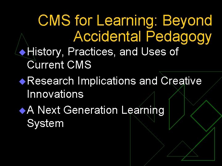 CMS for Learning: Beyond Accidental Pedagogy u History, Practices, and Uses of Current CMS