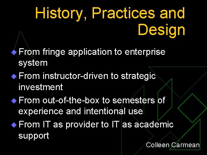 History, Practices and Design u From fringe application to enterprise system u From instructor-driven