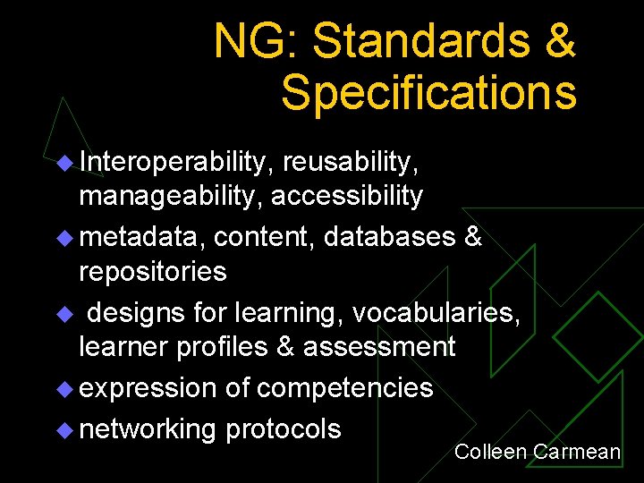 NG: Standards & Specifications u Interoperability, reusability, manageability, accessibility u metadata, content, databases &