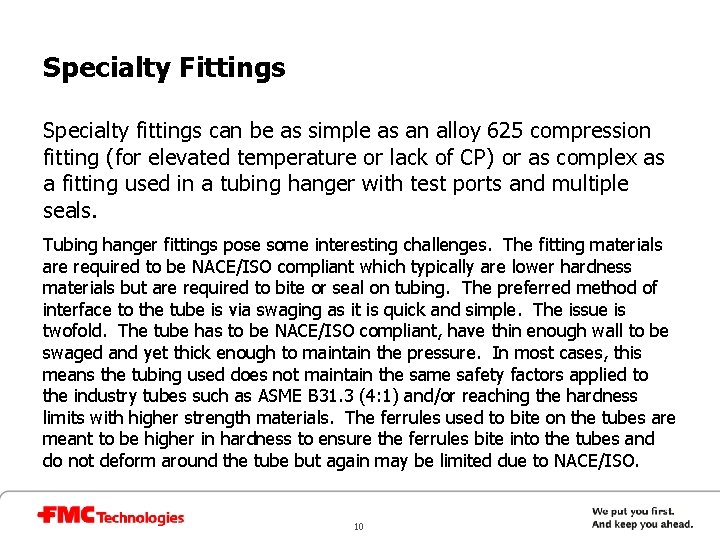 Specialty Fittings Specialty fittings can be as simple as an alloy 625 compression fitting