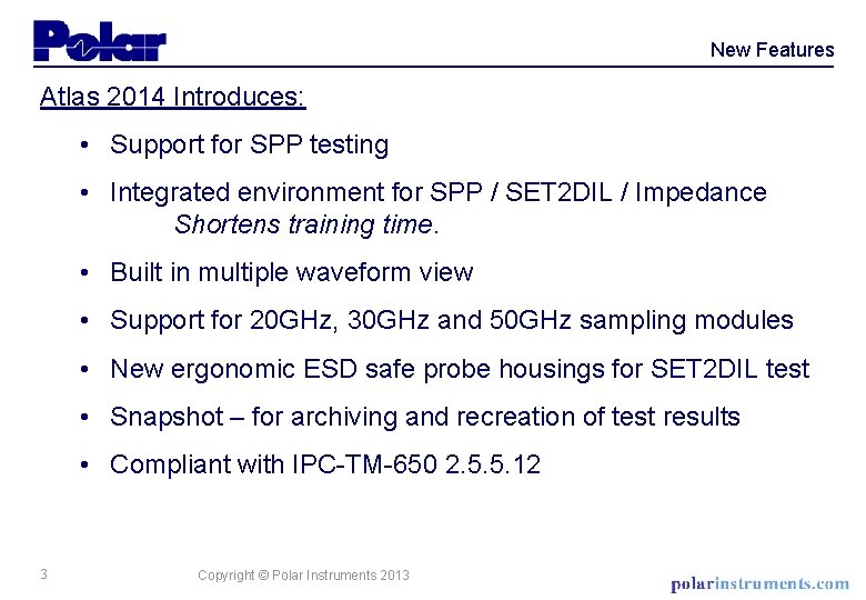 New Features Atlas 2014 Introduces: • Support for SPP testing • Integrated environment for