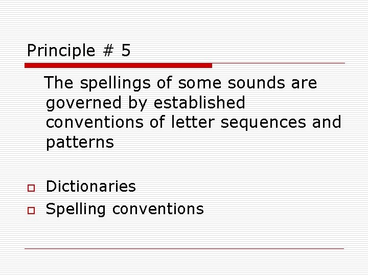 Principle # 5 The spellings of some sounds are governed by established conventions of