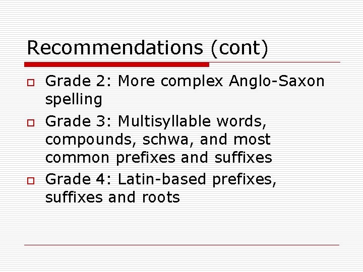 Recommendations (cont) o o o Grade 2: More complex Anglo-Saxon spelling Grade 3: Multisyllable