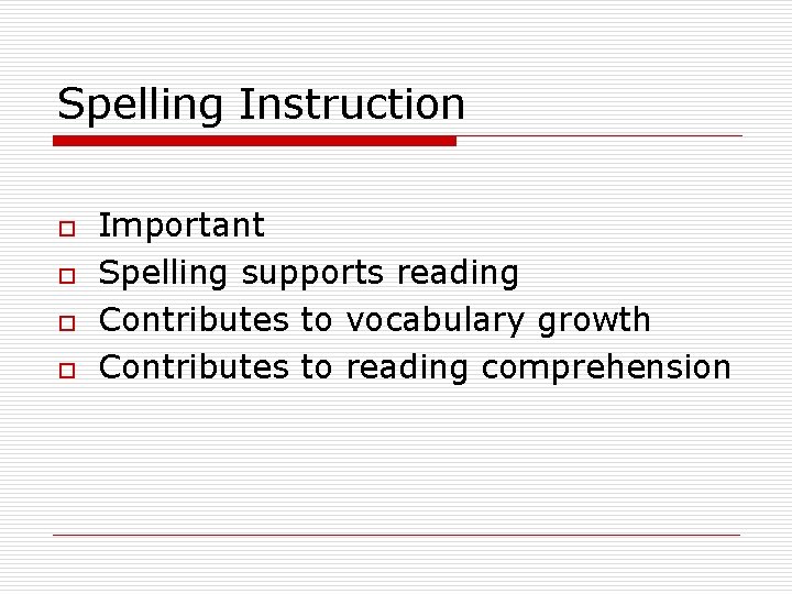 Spelling Instruction o o Important Spelling supports reading Contributes to vocabulary growth Contributes to