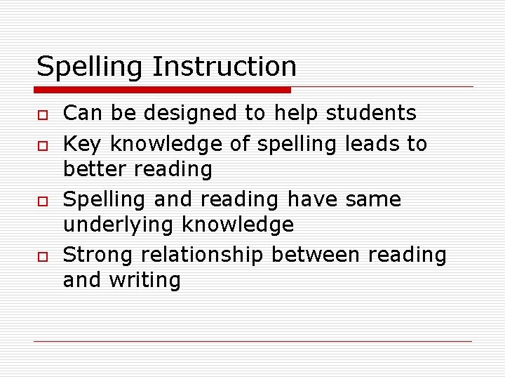 Spelling Instruction o o Can be designed to help students Key knowledge of spelling