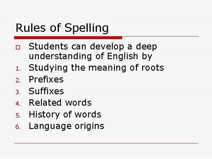 Rules of Spelling o 1. 2. 3. 4. 5. 6. Students can develop a