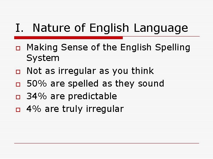 I. Nature of English Language o o o Making Sense of the English Spelling