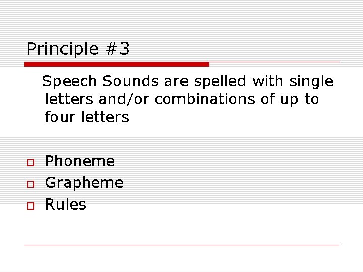 Principle #3 Speech Sounds are spelled with single letters and/or combinations of up to