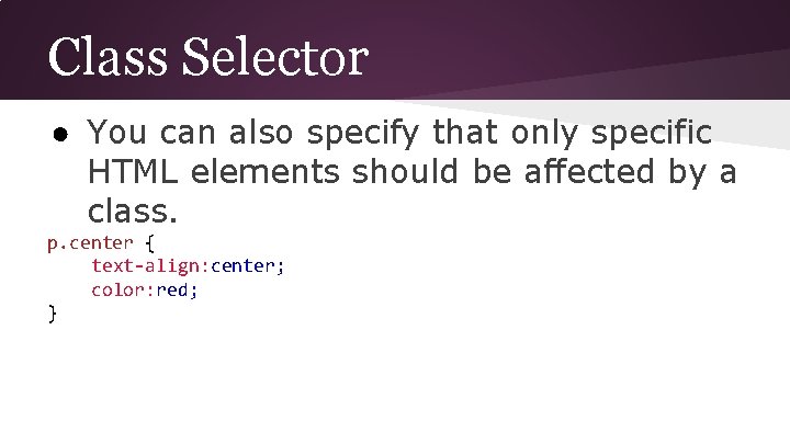 Class Selector ● You can also specify that only specific HTML elements should be