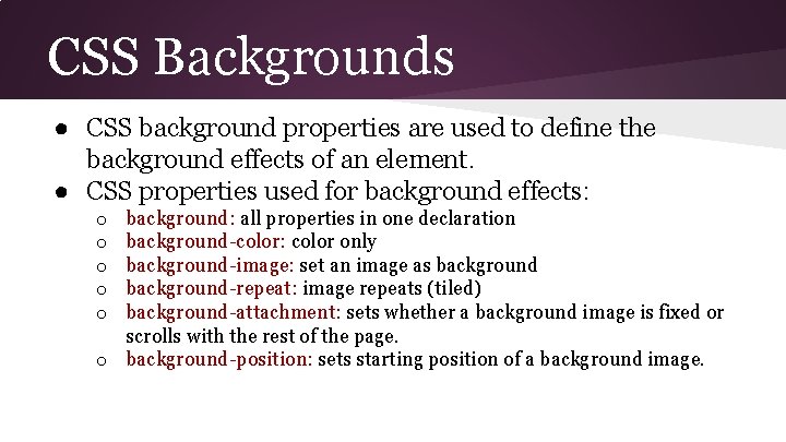CSS Backgrounds ● CSS background properties are used to define the background effects of