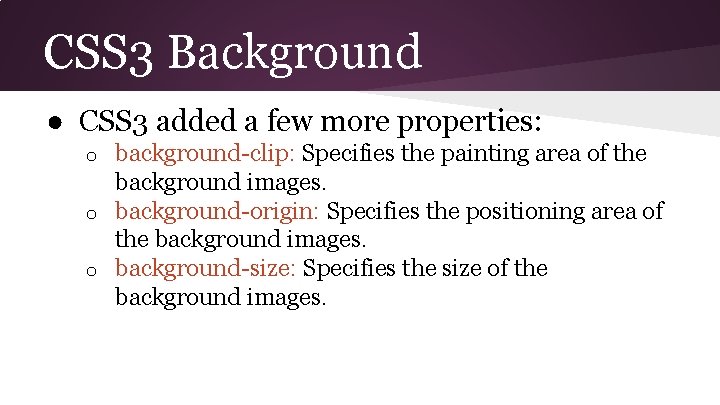 CSS 3 Background ● CSS 3 added a few more properties: background-clip: Specifies the