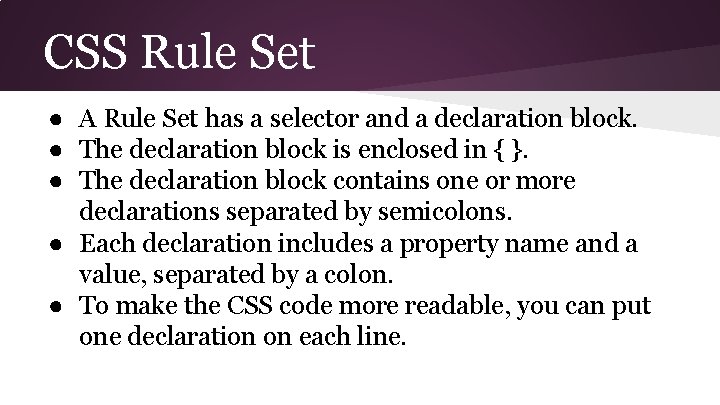 CSS Rule Set ● A Rule Set has a selector and a declaration block.