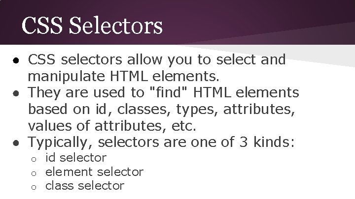 CSS Selectors ● CSS selectors allow you to select and manipulate HTML elements. ●