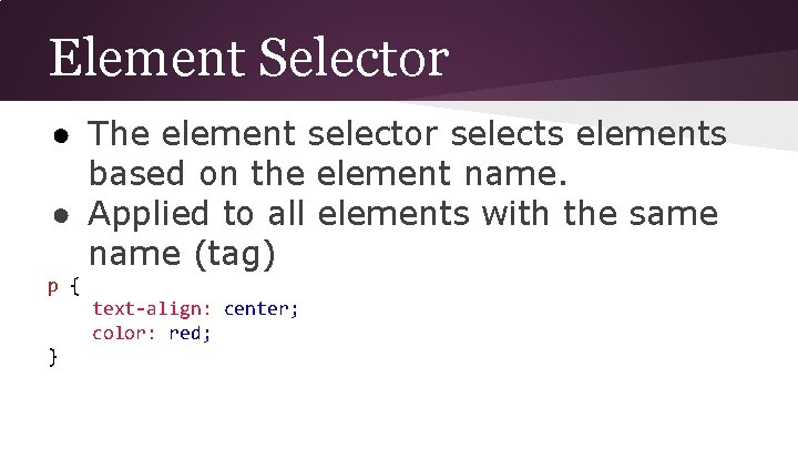 Element Selector ● The element selector selects elements based on the element name. ●
