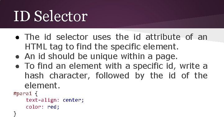 ID Selector ● The id selector uses the id attribute of an HTML tag