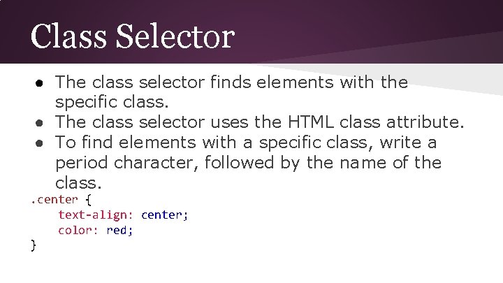 Class Selector ● The class selector finds elements with the specific class. ● The