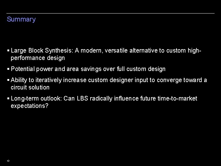 Summary § Large Block Synthesis: A modern, versatile alternative to custom highperformance design §