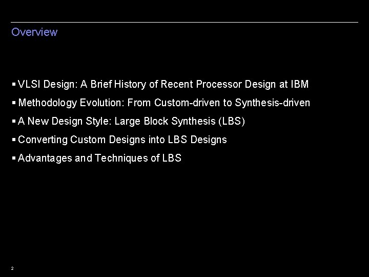 Overview § VLSI Design: A Brief History of Recent Processor Design at IBM §