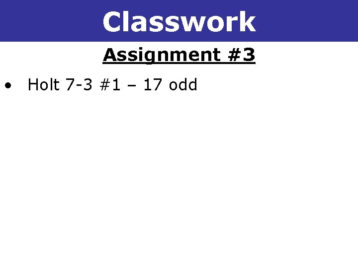 7 -3 Multiplication Properties of Exponents Classwork Assignment #3 • Holt 7 -3 #1