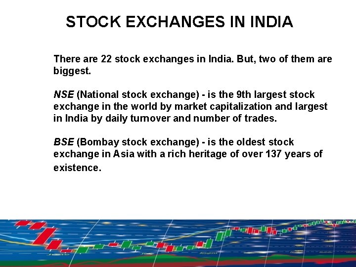 STOCK EXCHANGES IN INDIA There are 22 stock exchanges in India. But, two of