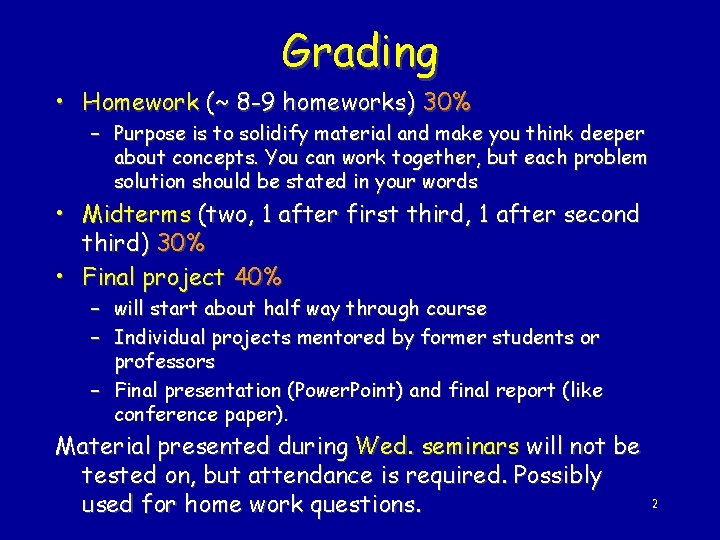 Grading • Homework (~ 8 -9 homeworks) 30% – Purpose is to solidify material