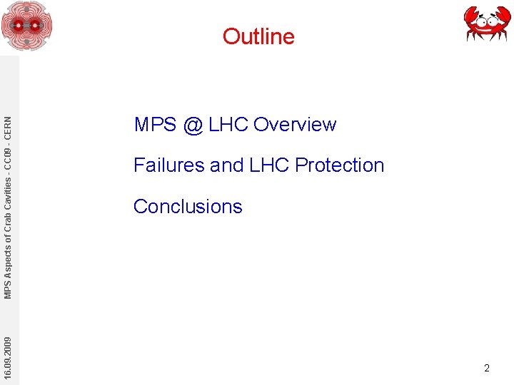 16. 09. 2009 MPS Aspects of Crab Cavities - CC 09 - CERN Outline