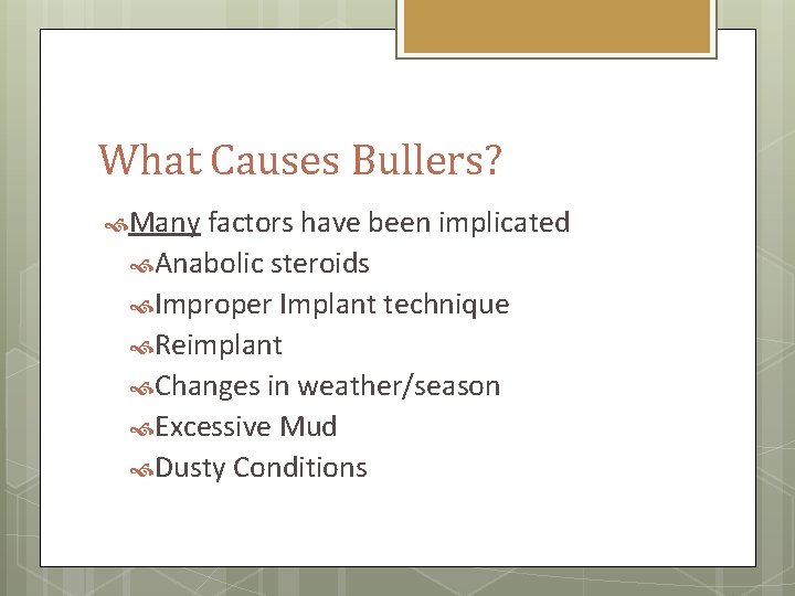 What Causes Bullers? Many factors have been implicated Anabolic steroids Improper Implant technique Reimplant