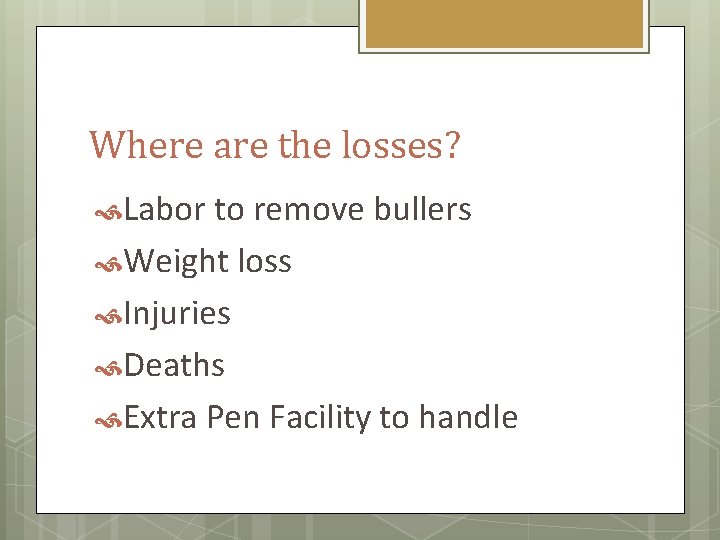 Where are the losses? Labor to remove bullers Weight loss Injuries Deaths Extra Pen