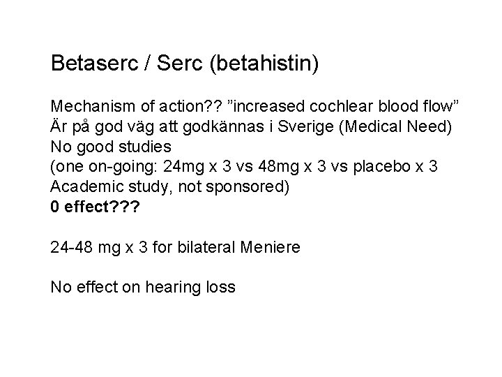 Betaserc / Serc (betahistin) Mechanism of action? ? ”increased cochlear blood flow” Är på