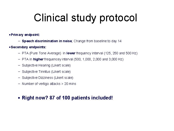 Clinical study protocol • Primary endpoint: − Speech discrimination in noise; Change from baseline