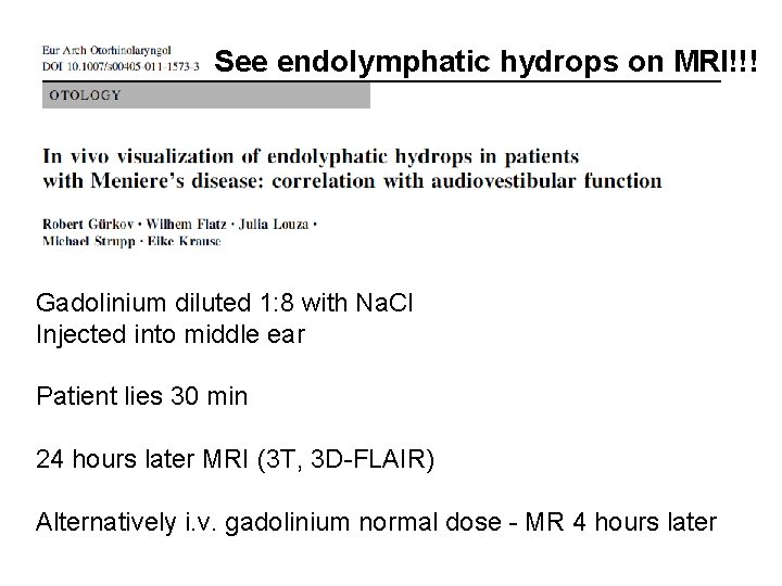 See endolymphatic hydrops on MRI!!! Gadolinium diluted 1: 8 with Na. Cl Injected into
