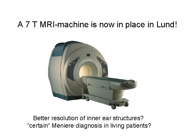 A 7 T MRI-machine is now in place in Lund! Better resolution of inner