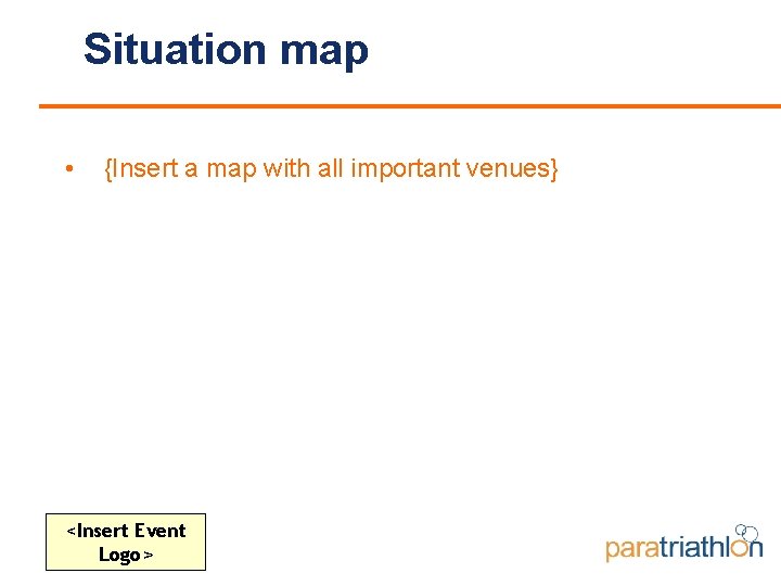 Situation map • {Insert a map with all important venues} <Insert Event Logo> 